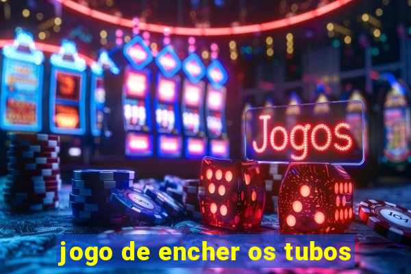 jogo de encher os tubos